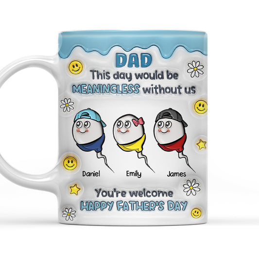 We Would Not Be Here Without You - Personalized Custom 3D Inflated Effect Mug