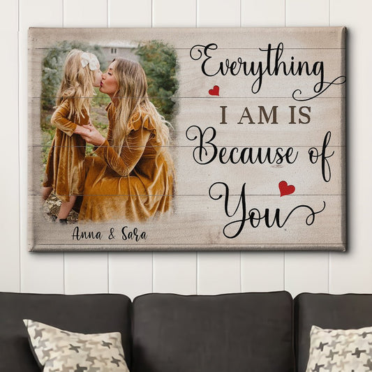 Everything I Am Is Because Of You - Personalized Custom Photo Canvas - Blithe Hub