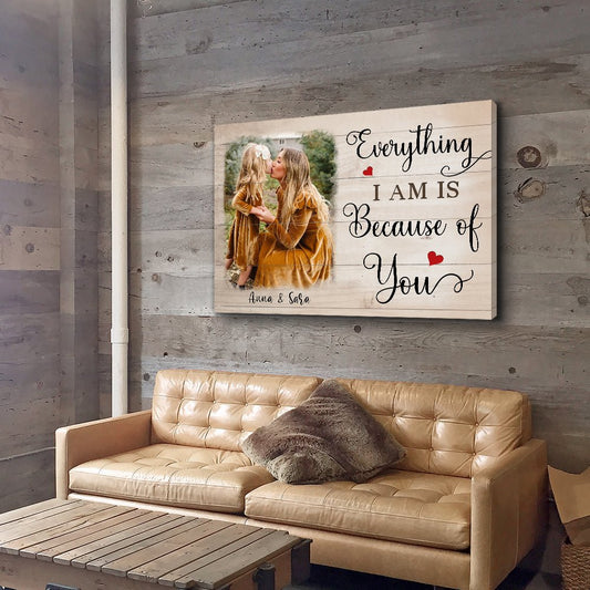 Everything I Am Is Because Of You - Personalized Custom Photo Canvas - Blithe Hub